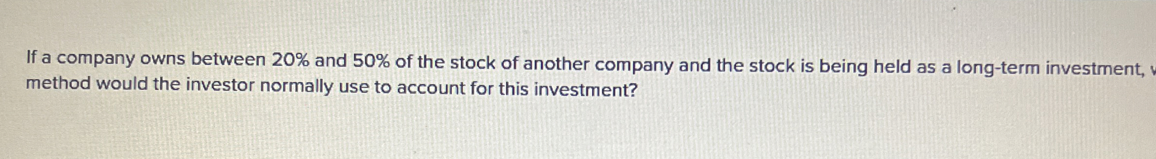 If a company owns between 2 0 % and 5 0 % of the