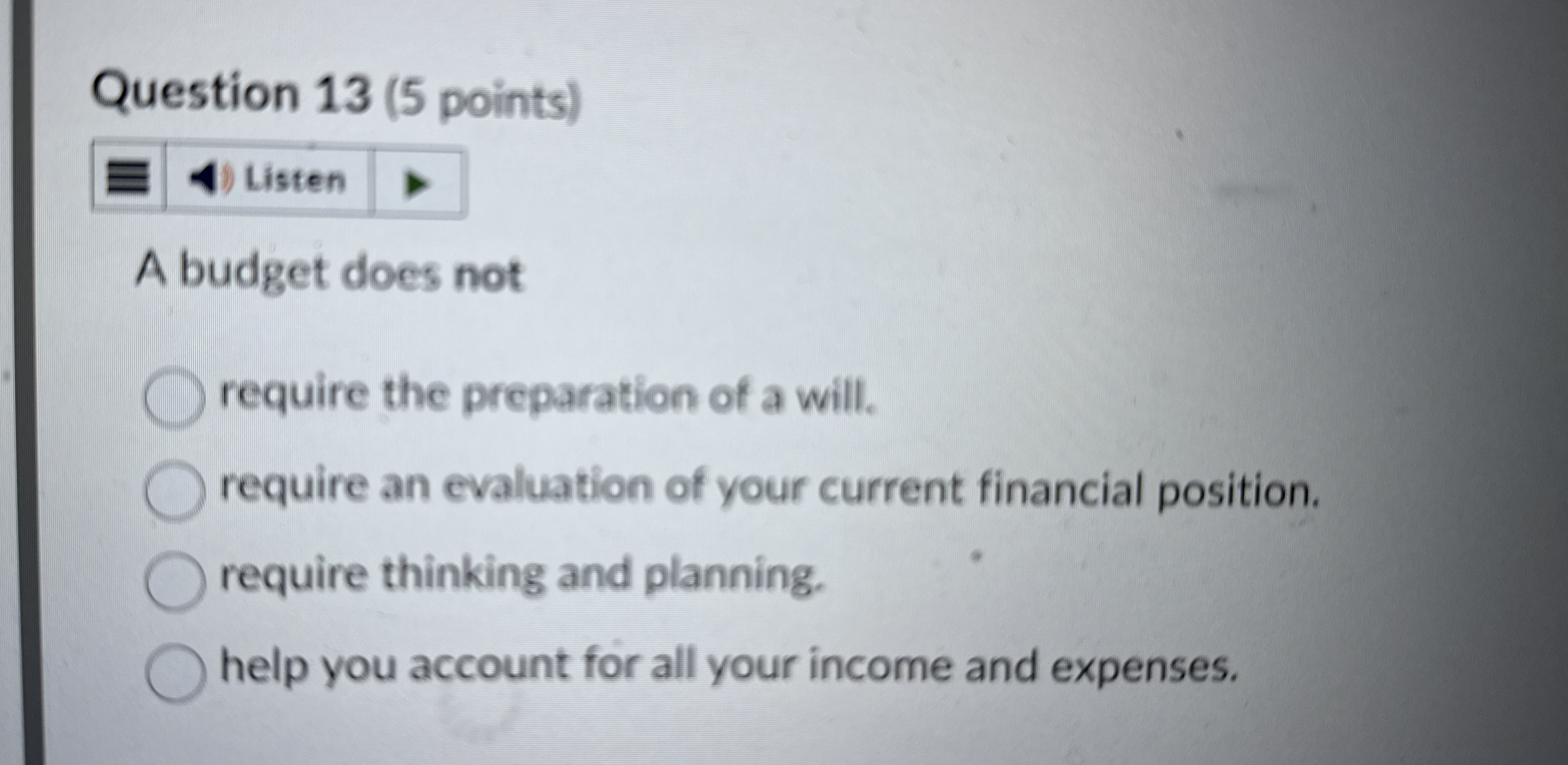 Question 1 3 ( 5 points ) A budget does not