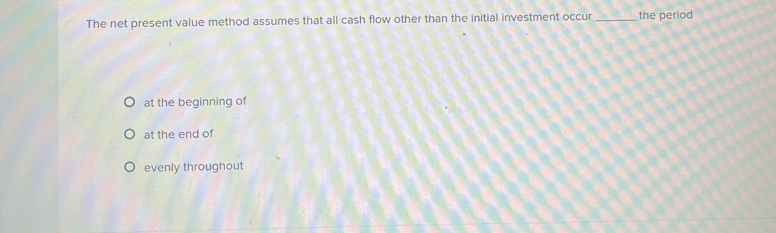 The net present value method assumes that all
