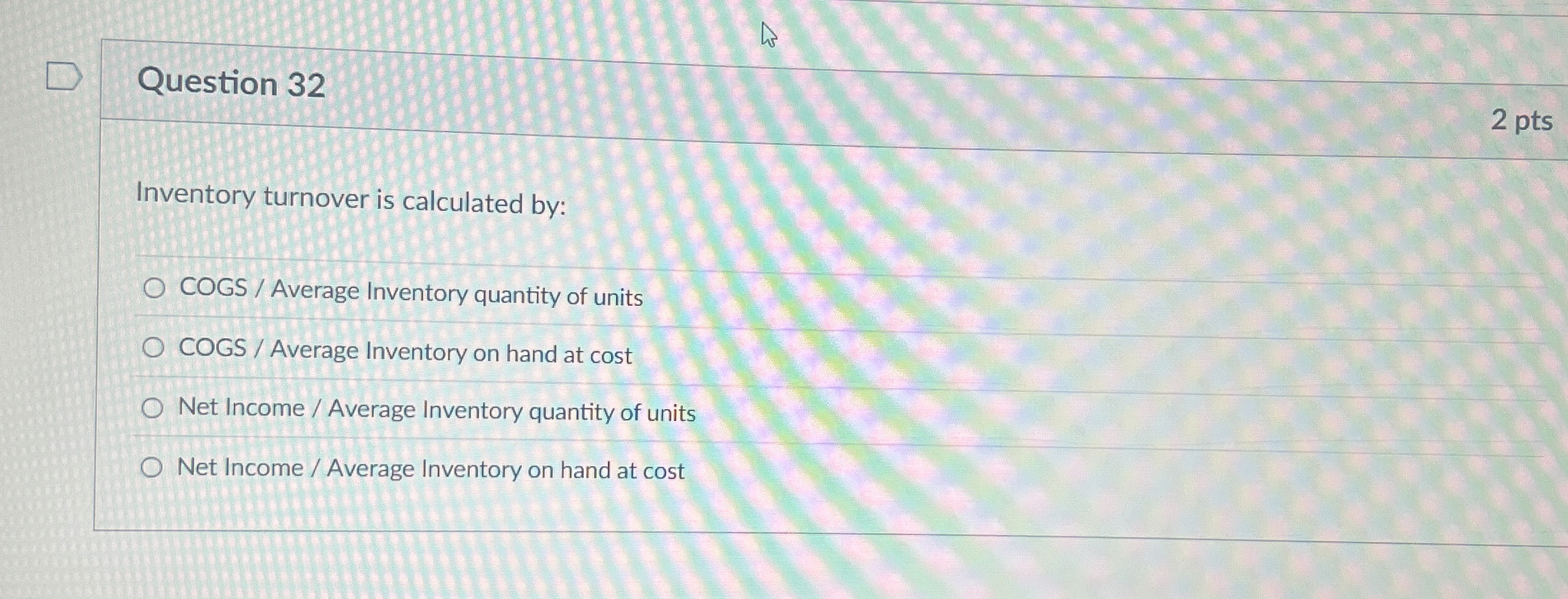 Question 3 2 2 pts Inventory turnover is