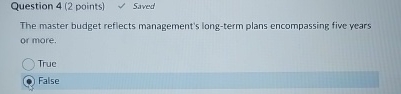 Question 4 ( 2 points ) Saved The master budget