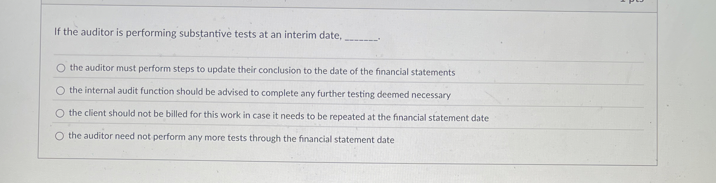 If the auditor is performing substantive tests at