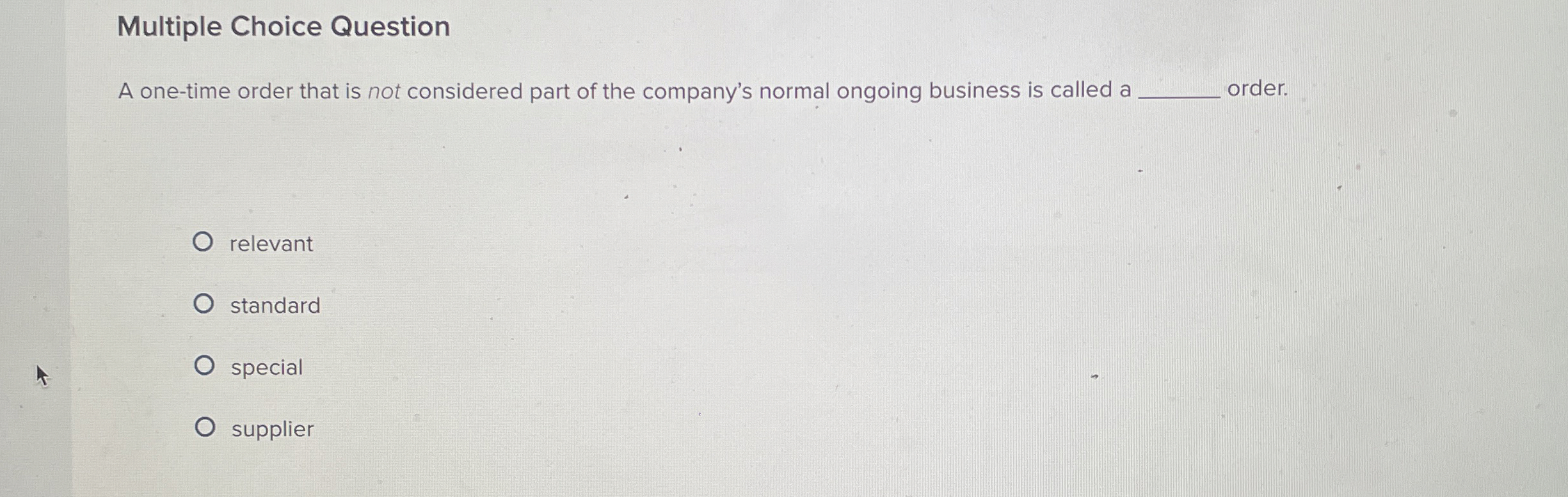 Multiple Choice Question A one - time order that
