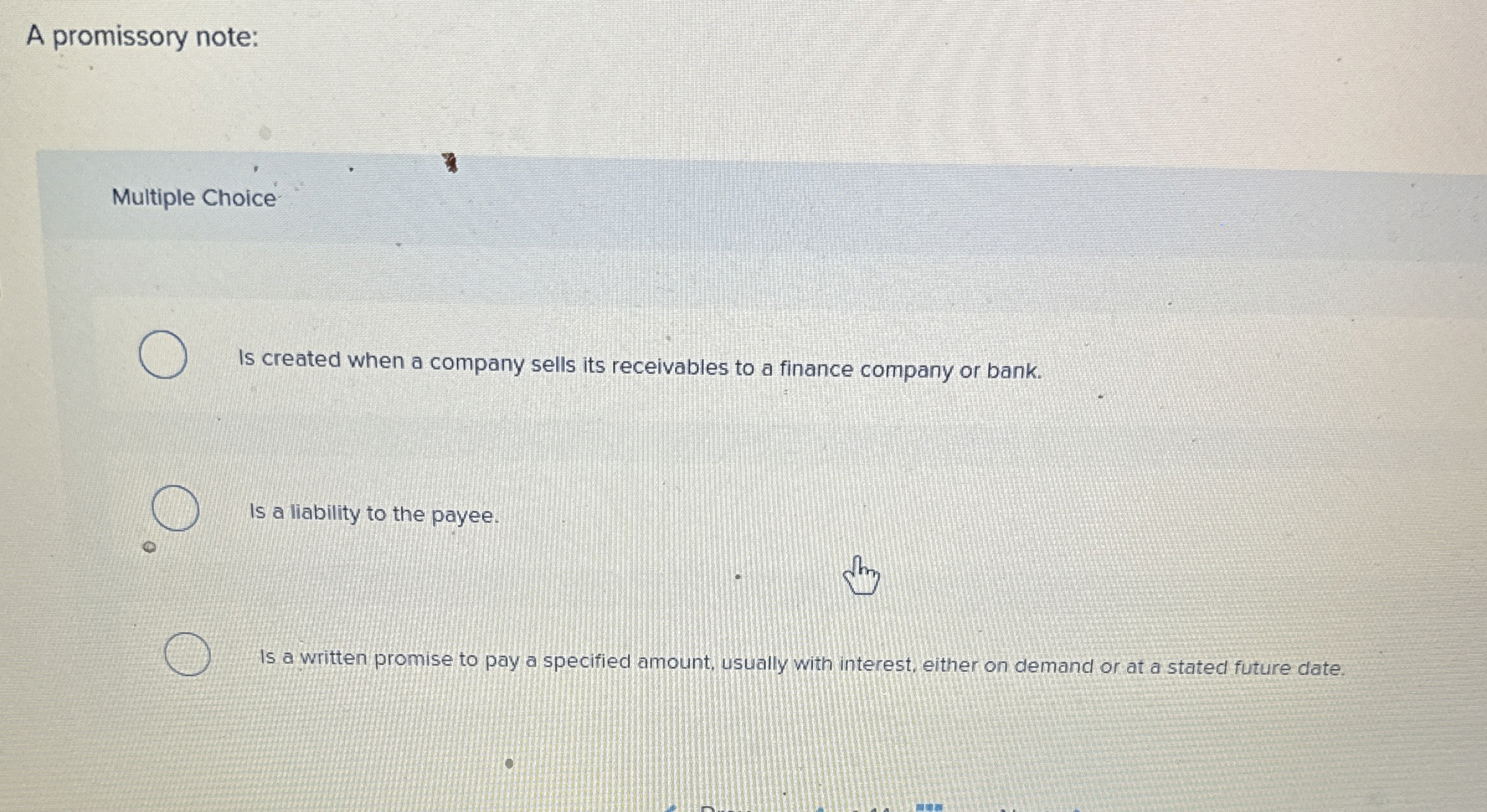 A promissory note: Multiple Choice Is created