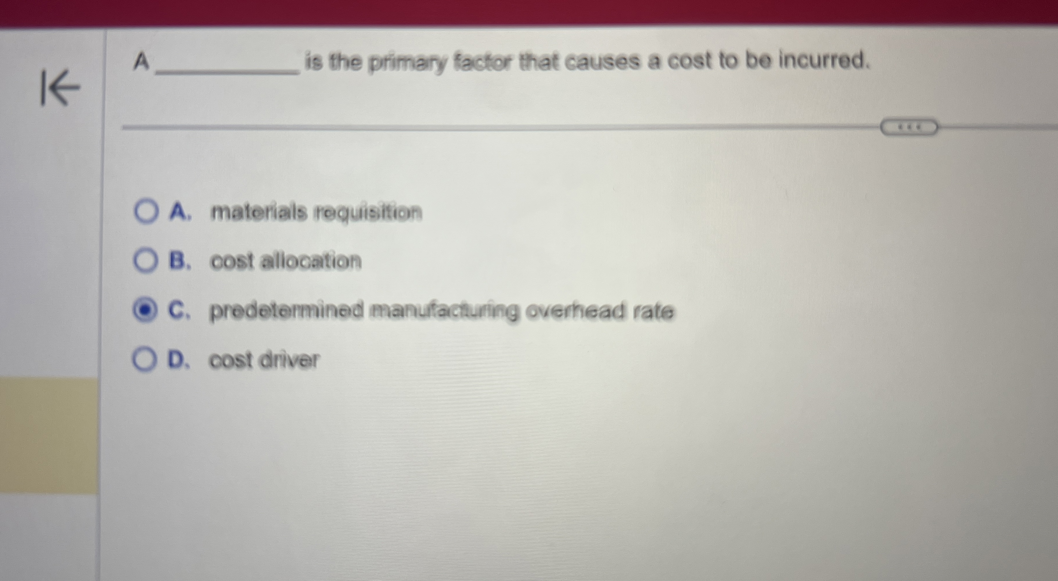 A is the primary factor that causes a cost to be