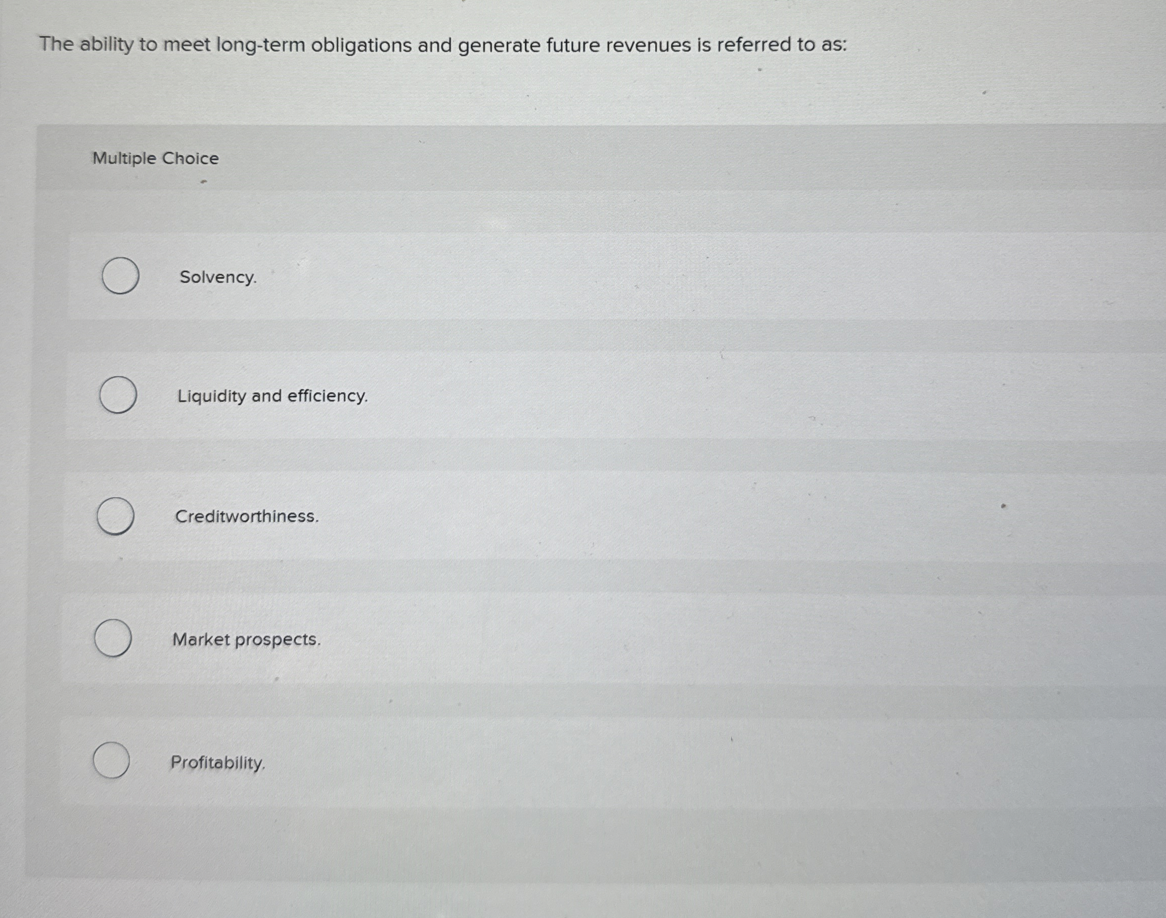 The ability to meet long - term obligations and