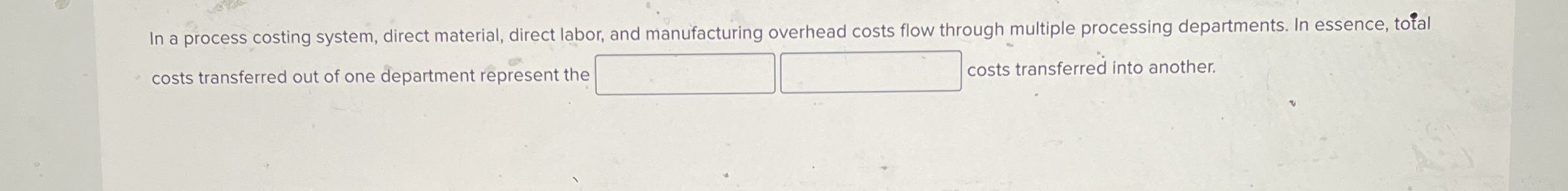 In a process costing system, direct material,