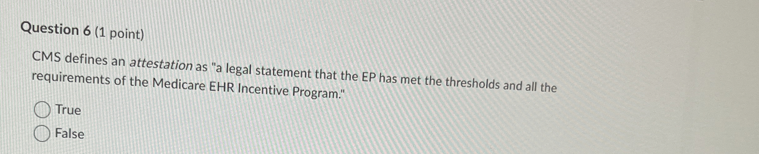 Question 6 ( 1 point ) CMS defines an attestation