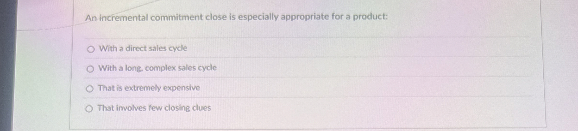 An incremental commitment close is especially
