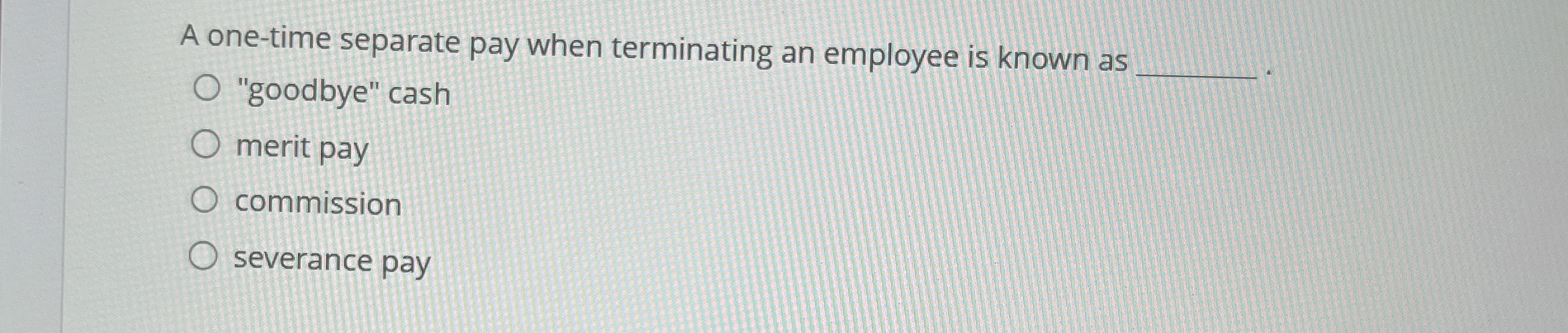 A one - time separate pay when terminating an
