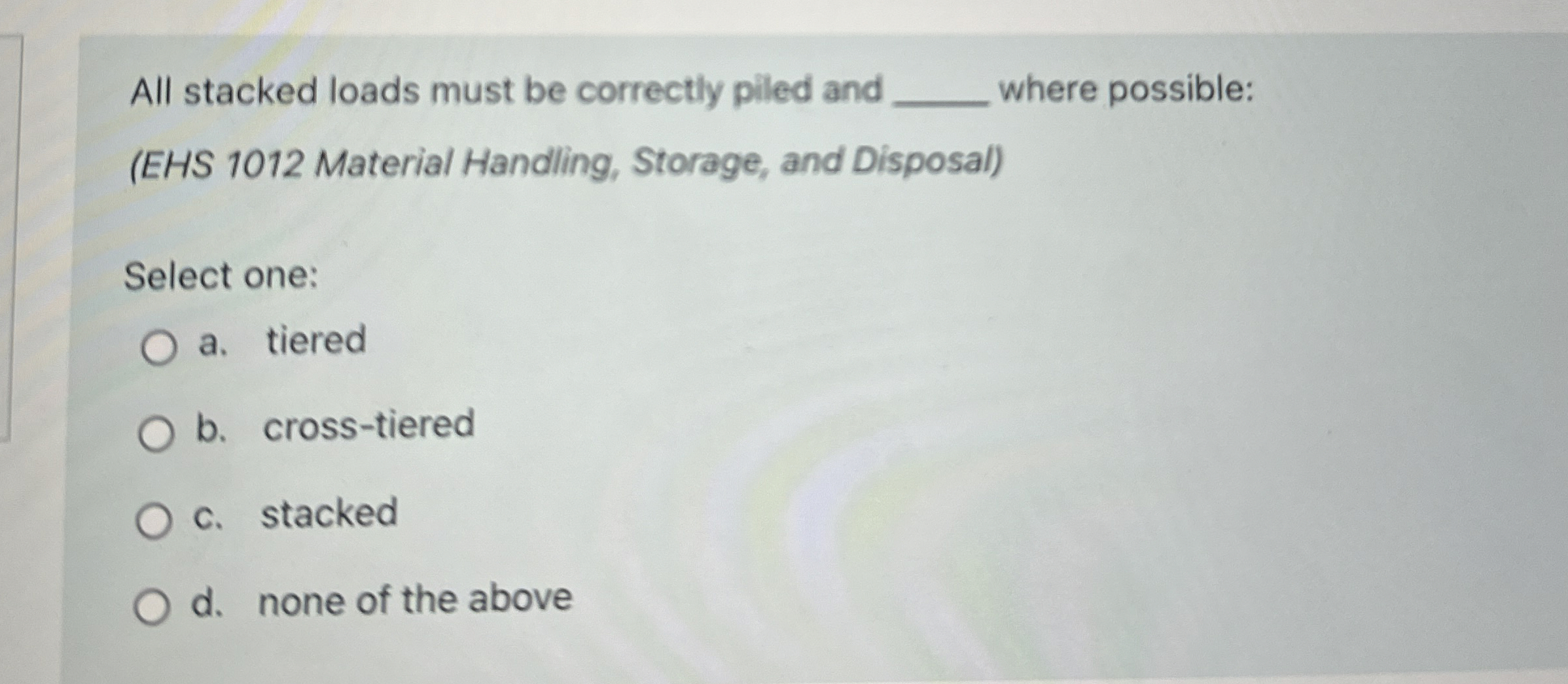 All stacked loads must be correctly piled and q ,