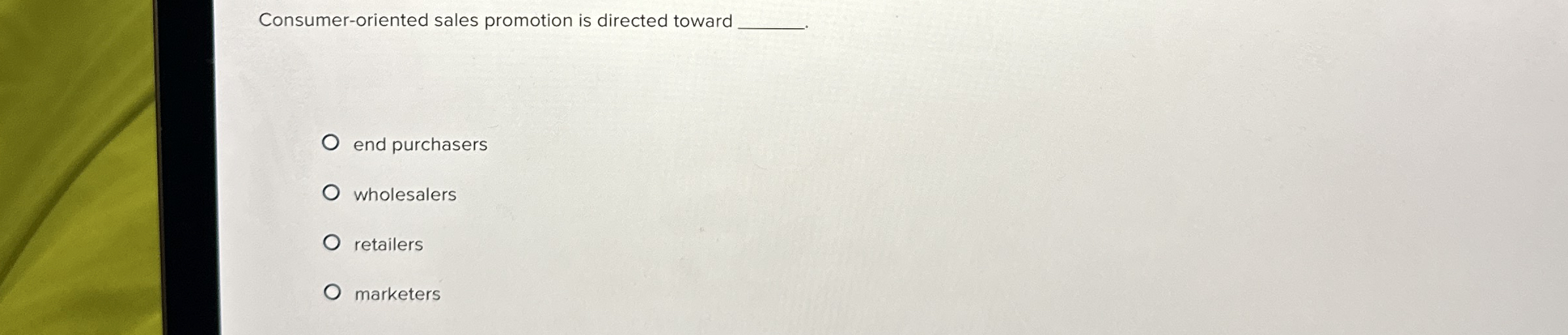 Consumer - oriented sales promotion is directed