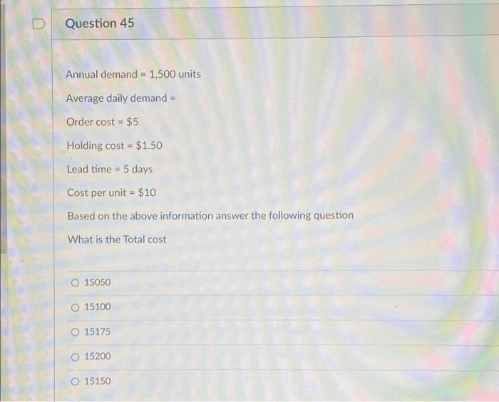 Question 45 Annual demand = 1,500 units Average