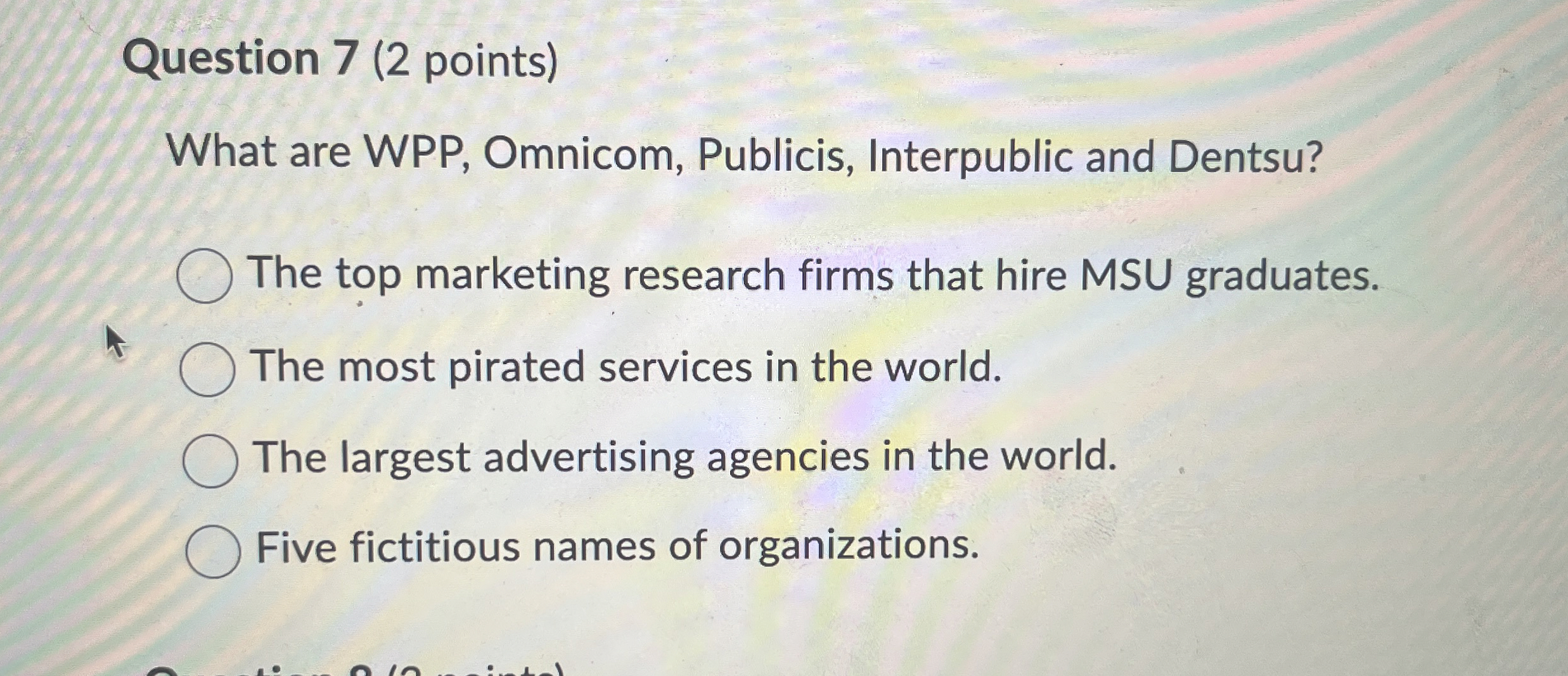 Question 7 ( 2 points ) What are WPP , Omnicom,