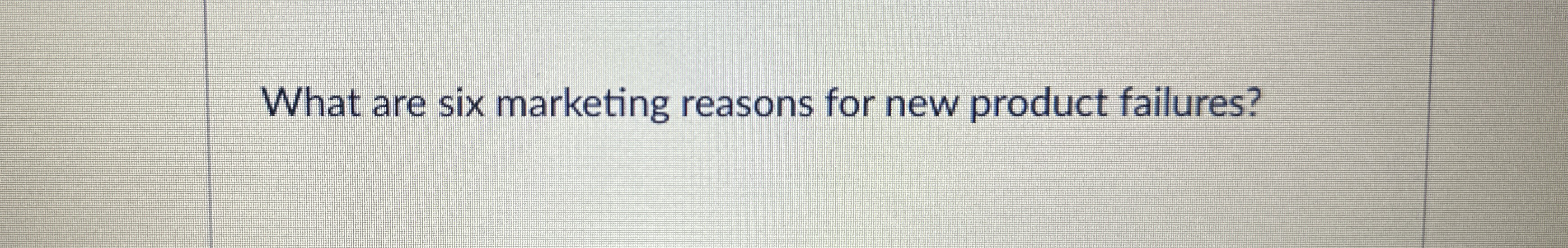 What are six marketing reasons for new product