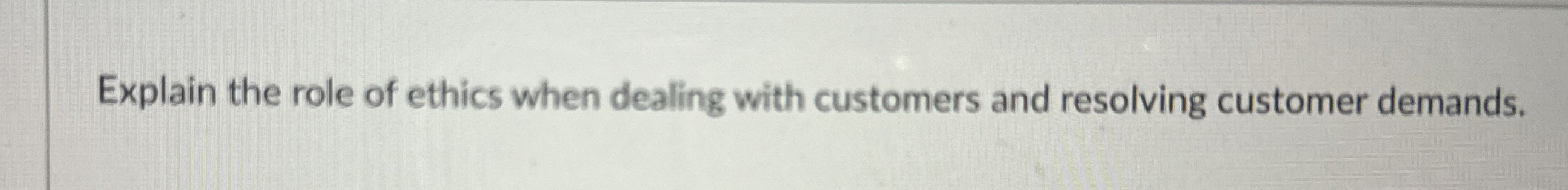 Explain the role of ethics when dealing with