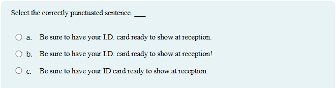 Select the correctly punctuated sentence.a . Be