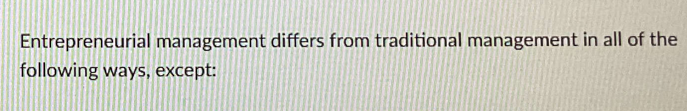 Entrepreneurial management differs from