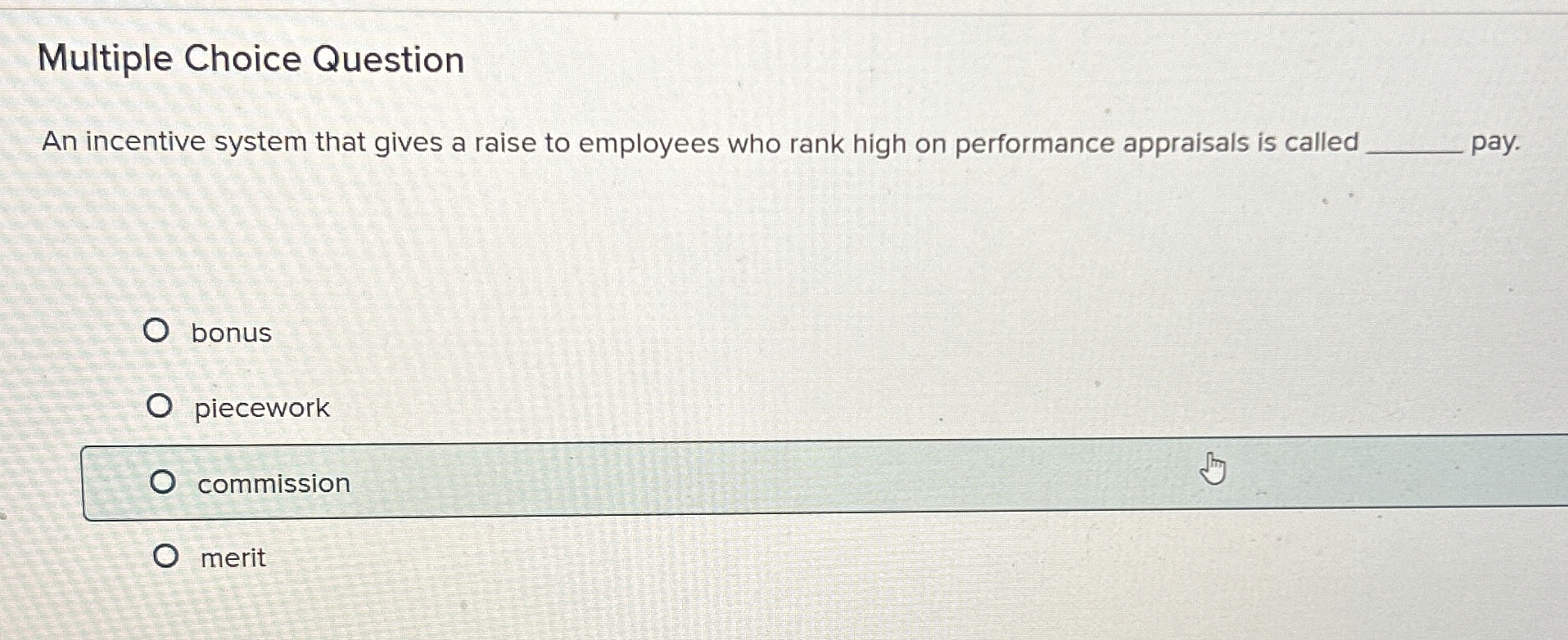 Multiple Choice Question An incentive system that