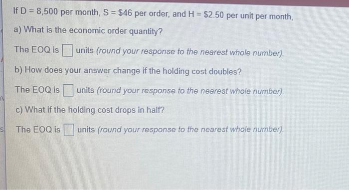 If D = 8,500 per month, S = $46 per order, and H