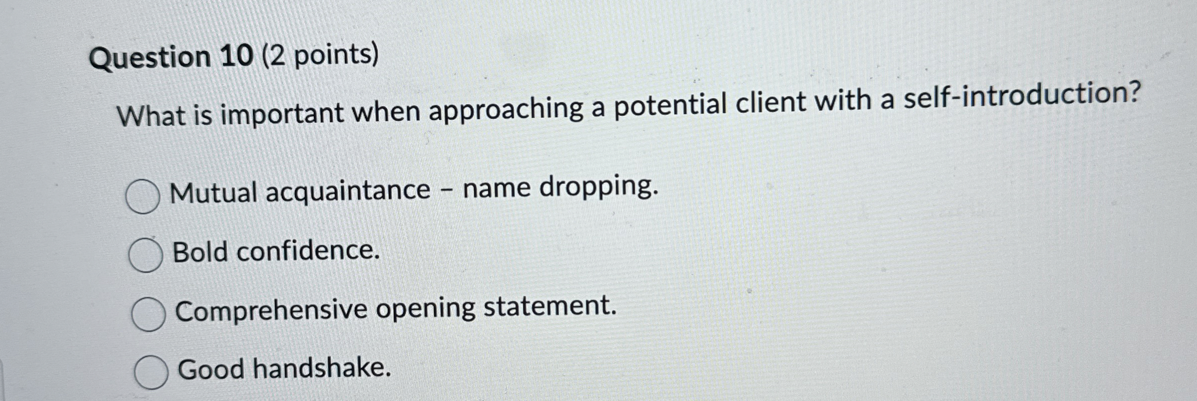 Question 1 0 ( 2 points ) What is important when