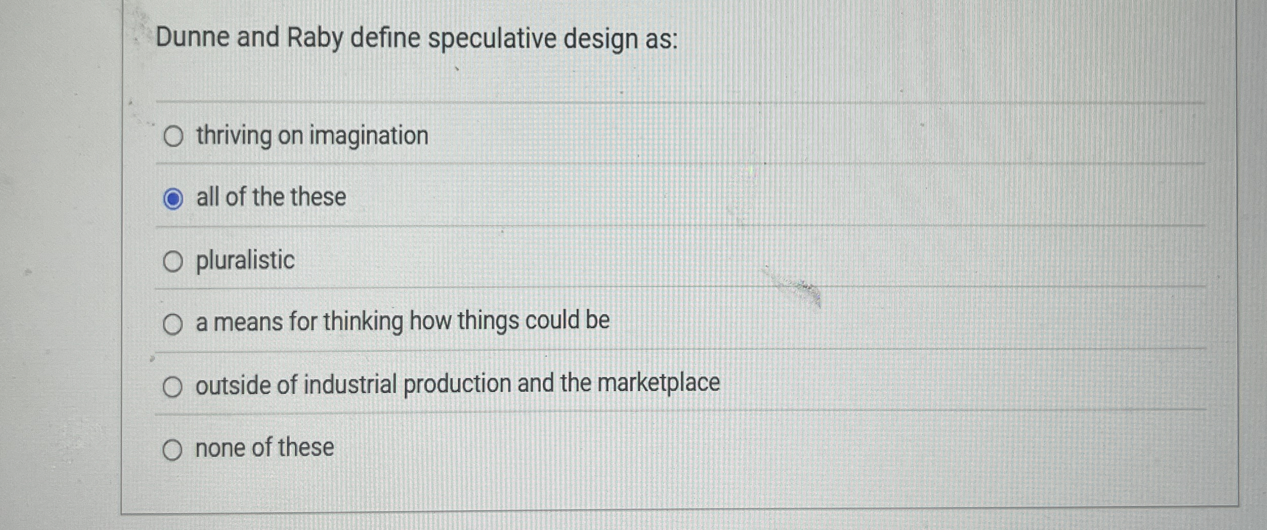 Dunne and Raby define speculative design as:
