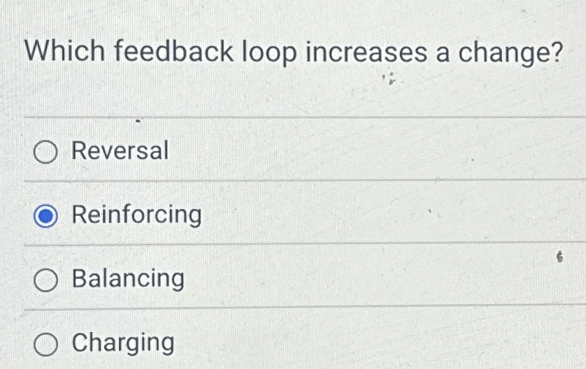 Which feedback loop increases a change? Reversal