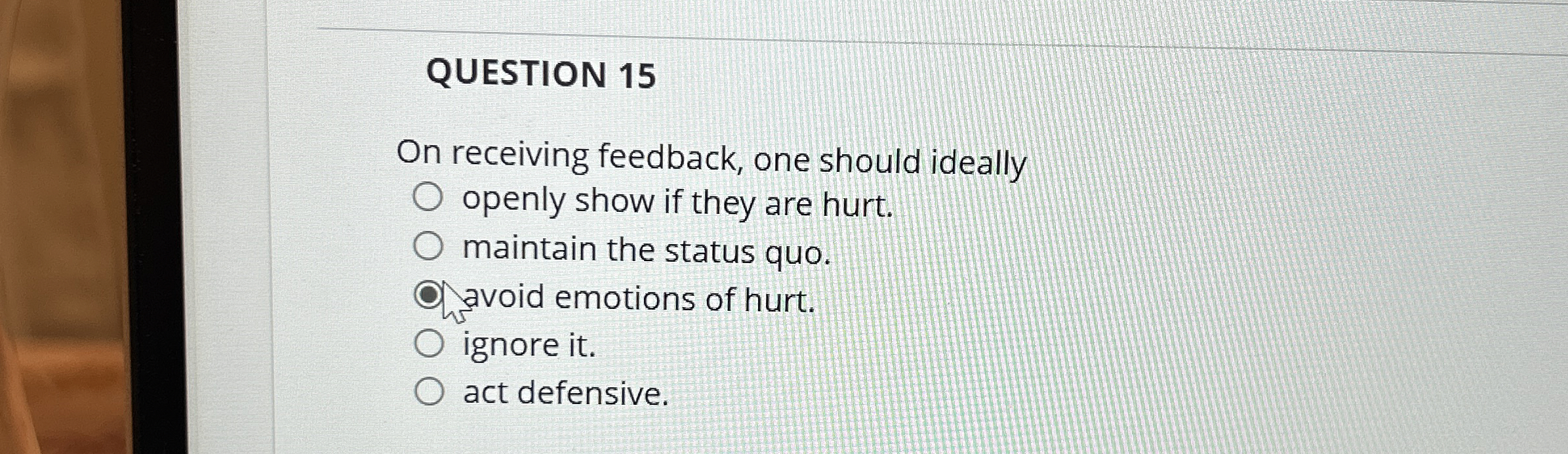 QUESTION 1 5 On receiving feedback, one should