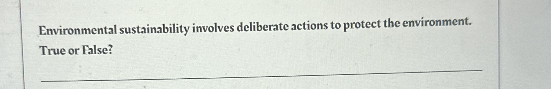 Environmental sustainability involves deliberate