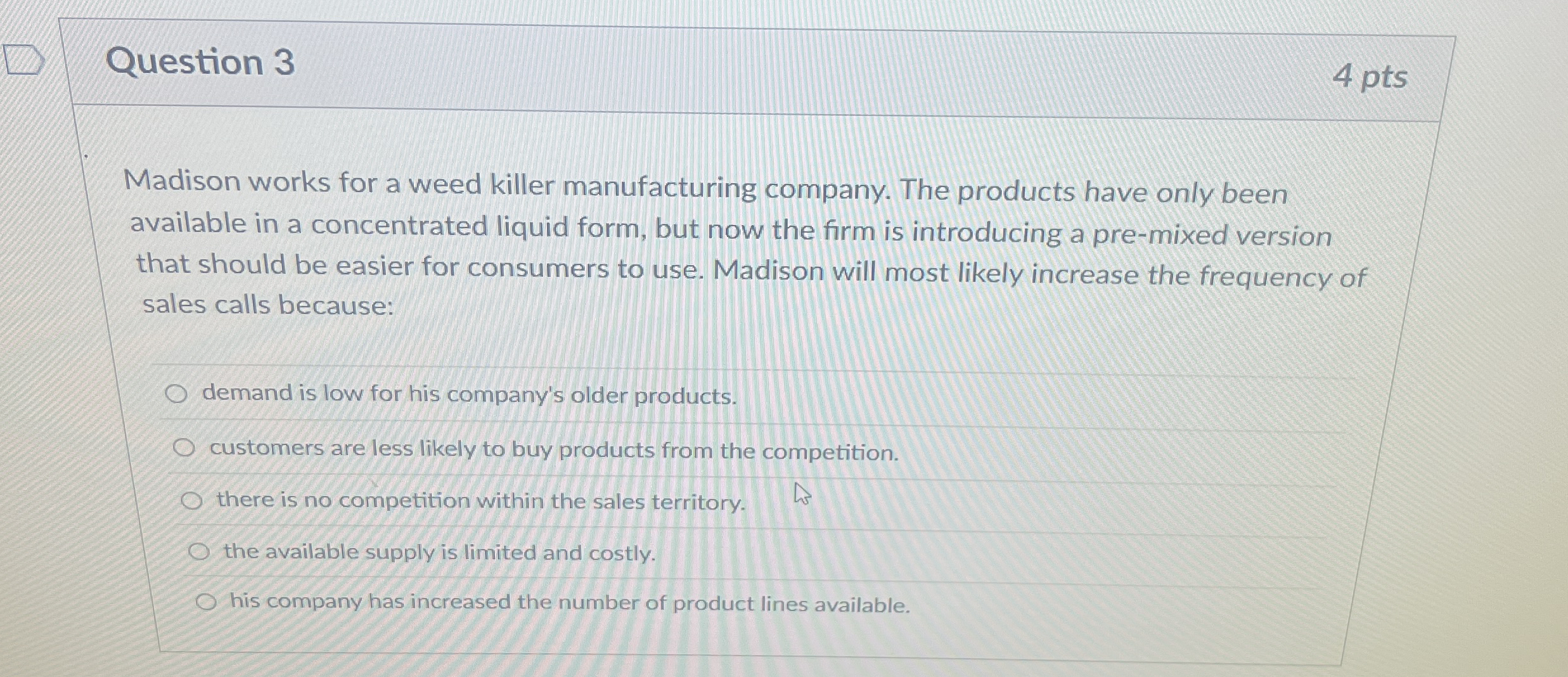 Question 3 4 pts Madison works for a weed killer