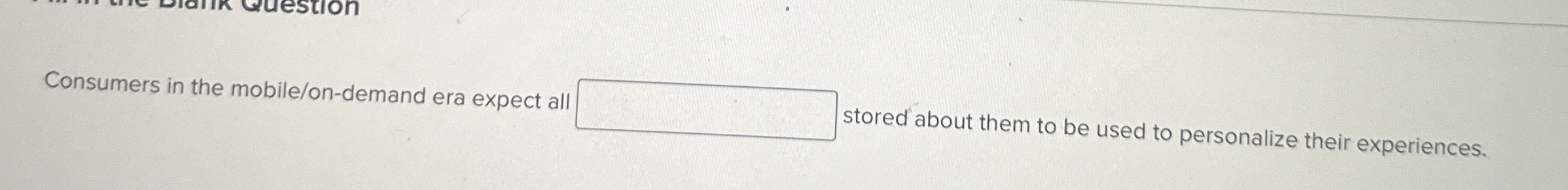 Consumers in the mobile / on - demand era expect