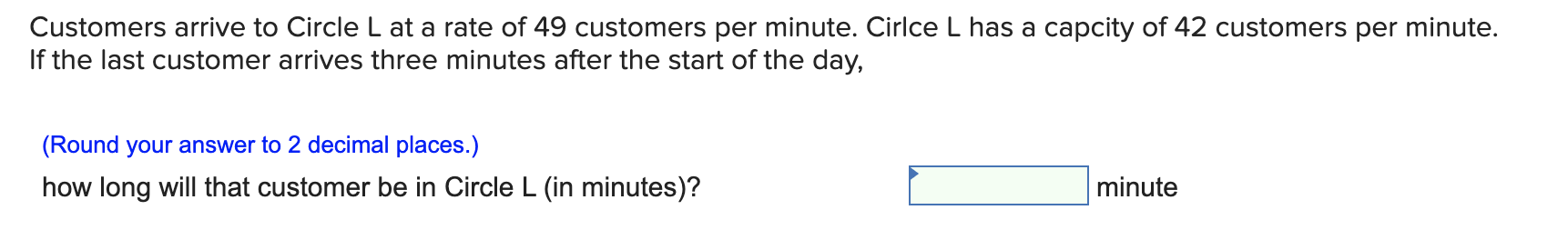 Customers arrive to Circle L at a rate of 49