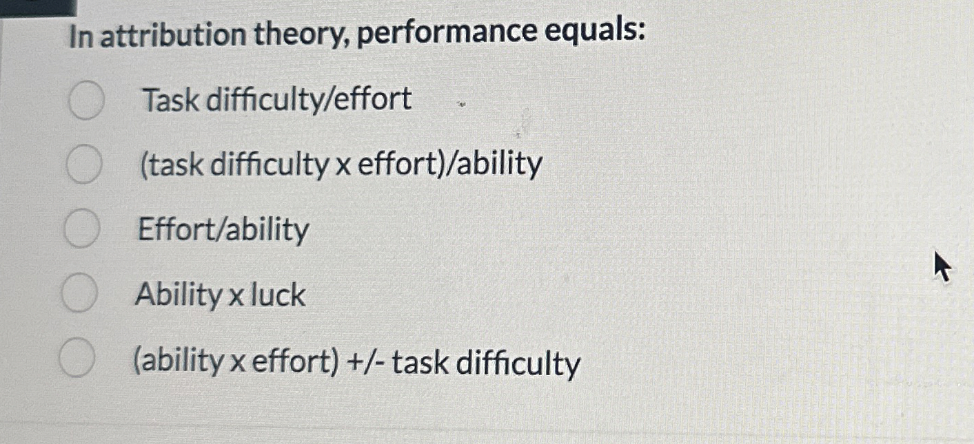 In attribution theory, performance equals: Task
