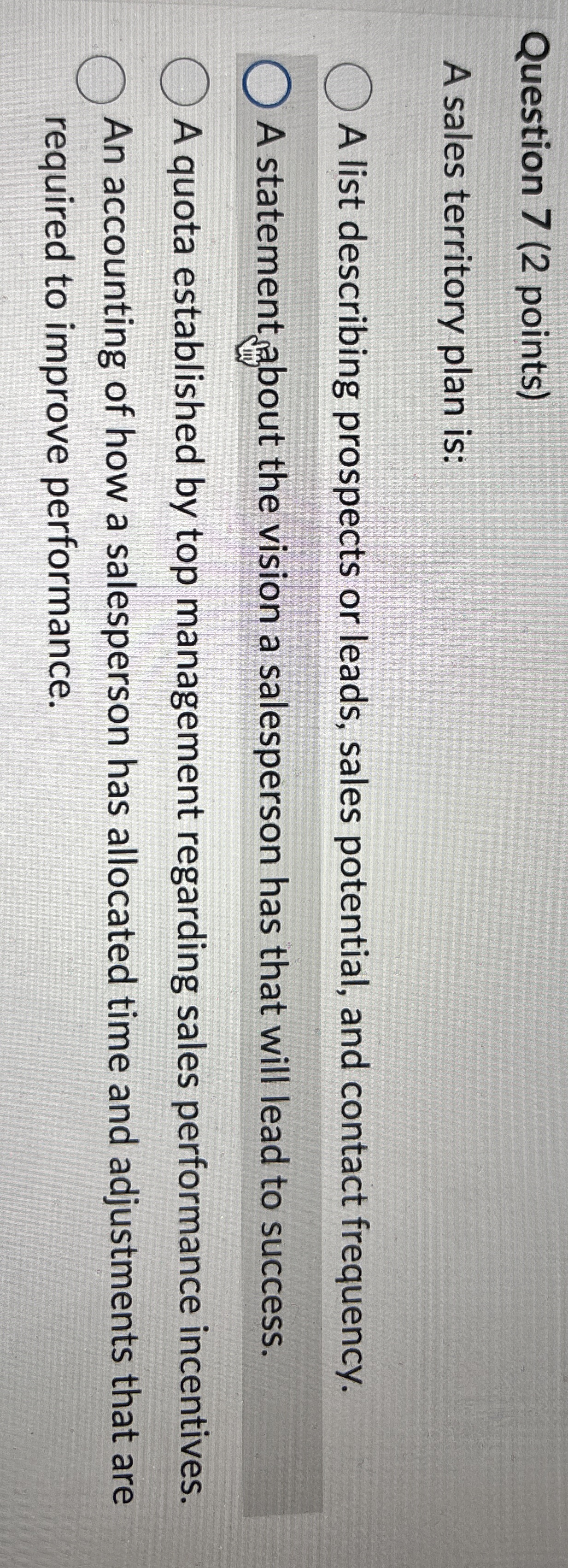 Question 7 ( 2 points ) A sales territory plan