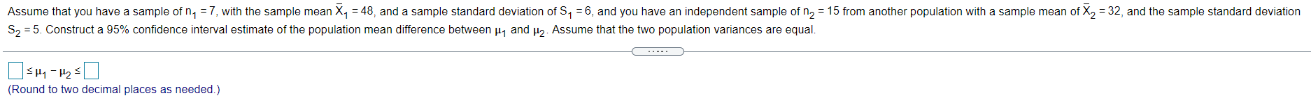 Assume that you have a sample of n1 = 8, with the