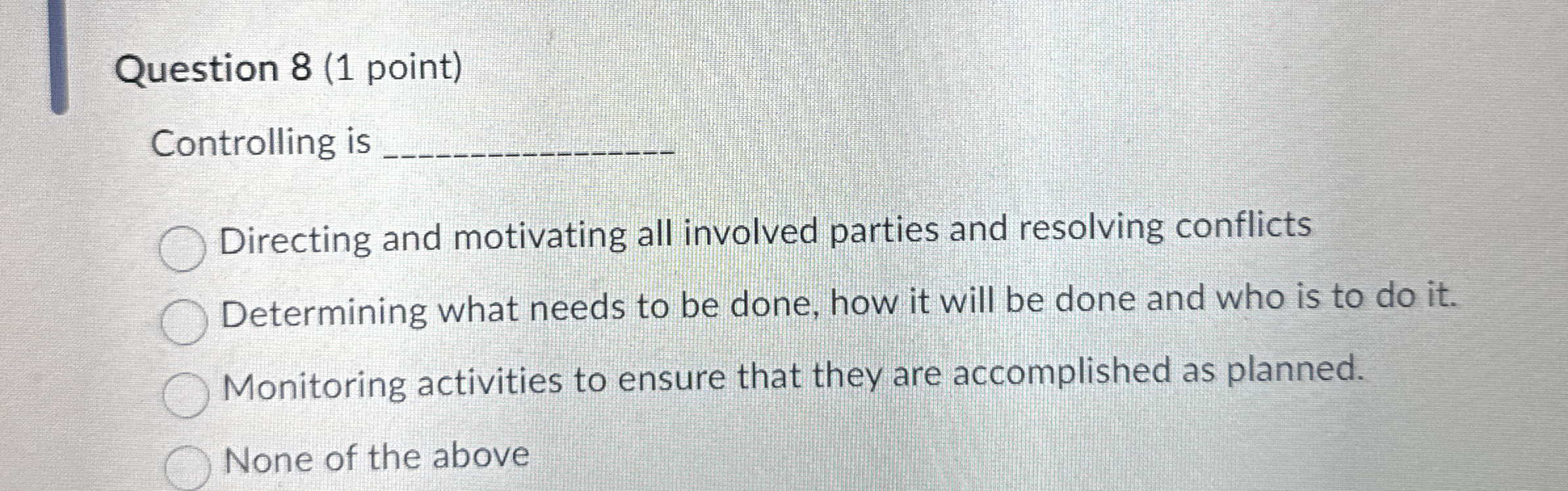 Question 8 ( 1 point ) Controlling is Directing