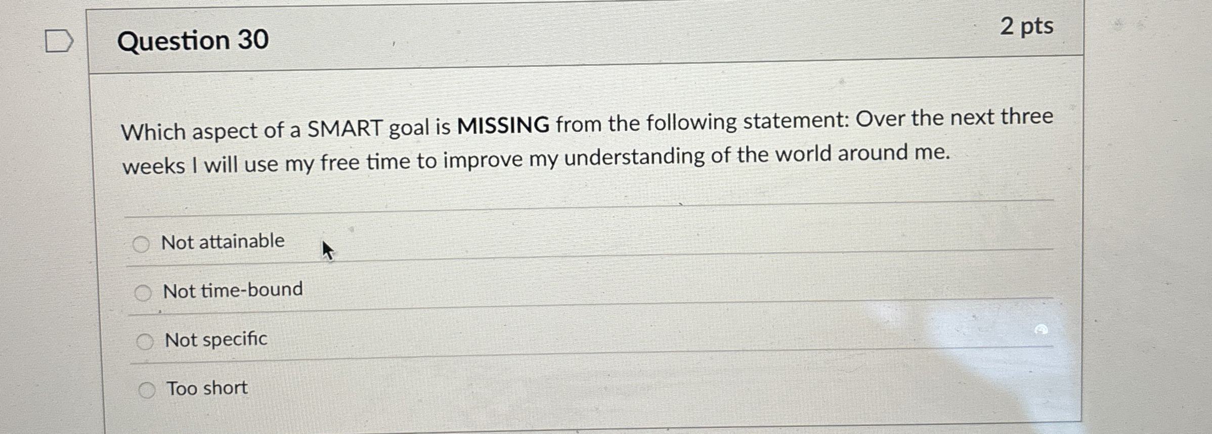 Question 3 0 2 pts Which aspect of a SMART goal