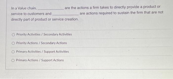 In a Value chain, are the actions a firm takes to