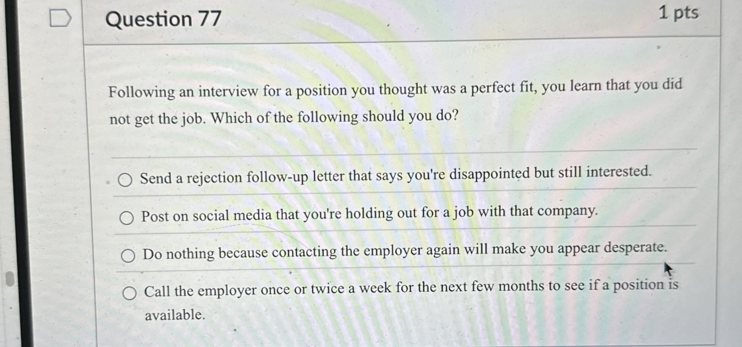 Question 7 7 1 pts Following an interview for a