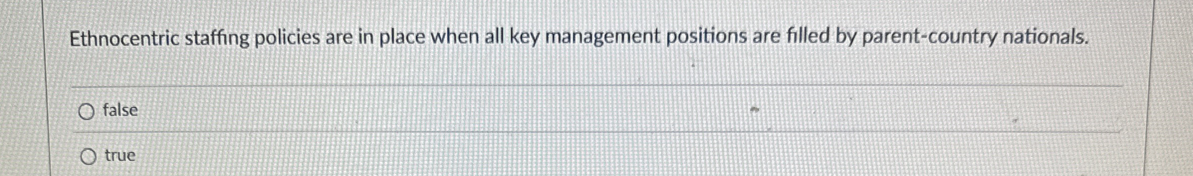 Ethnocentric staffing policies are in place when