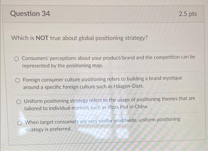 Question 34 2.5 pts Which is NOT true about