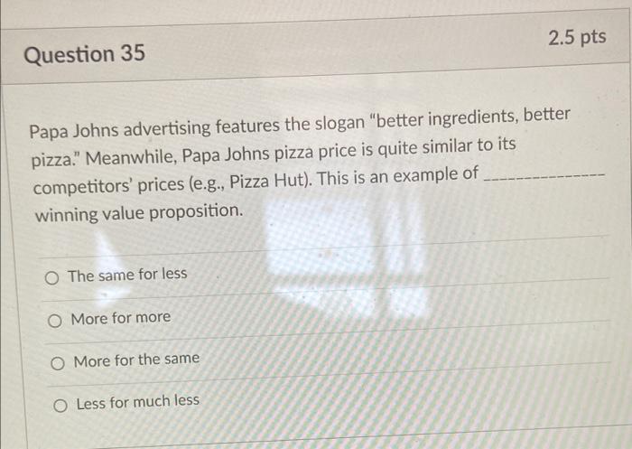 Question 34 2.5 pts Which is NOT true about