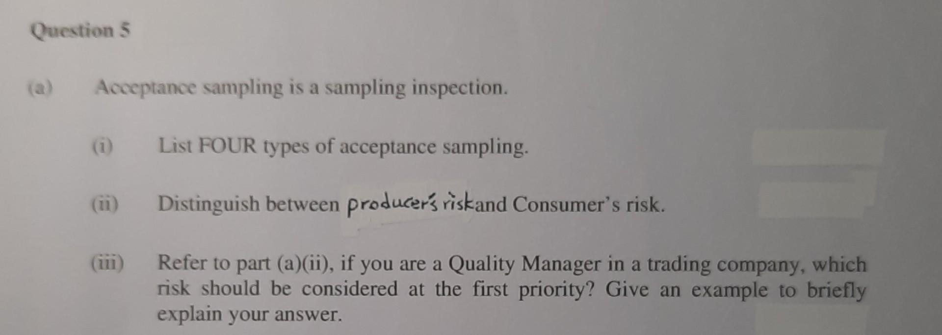Question 5 (a) Acceptance sampling is a sampling