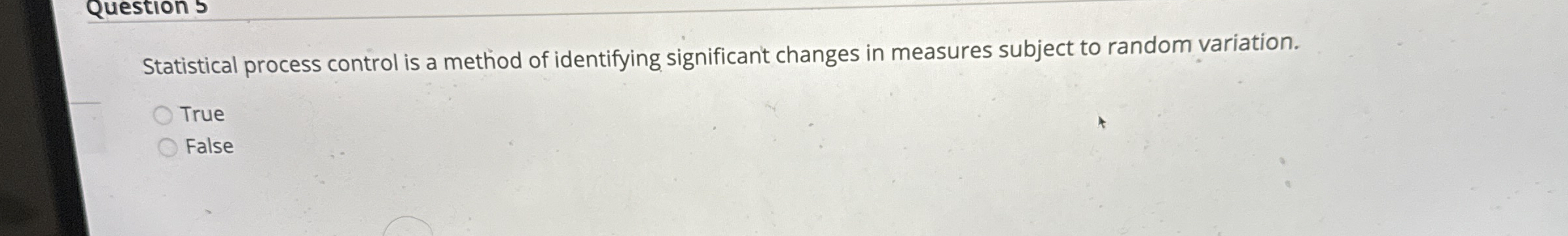 Question 5 Statistical process control is a