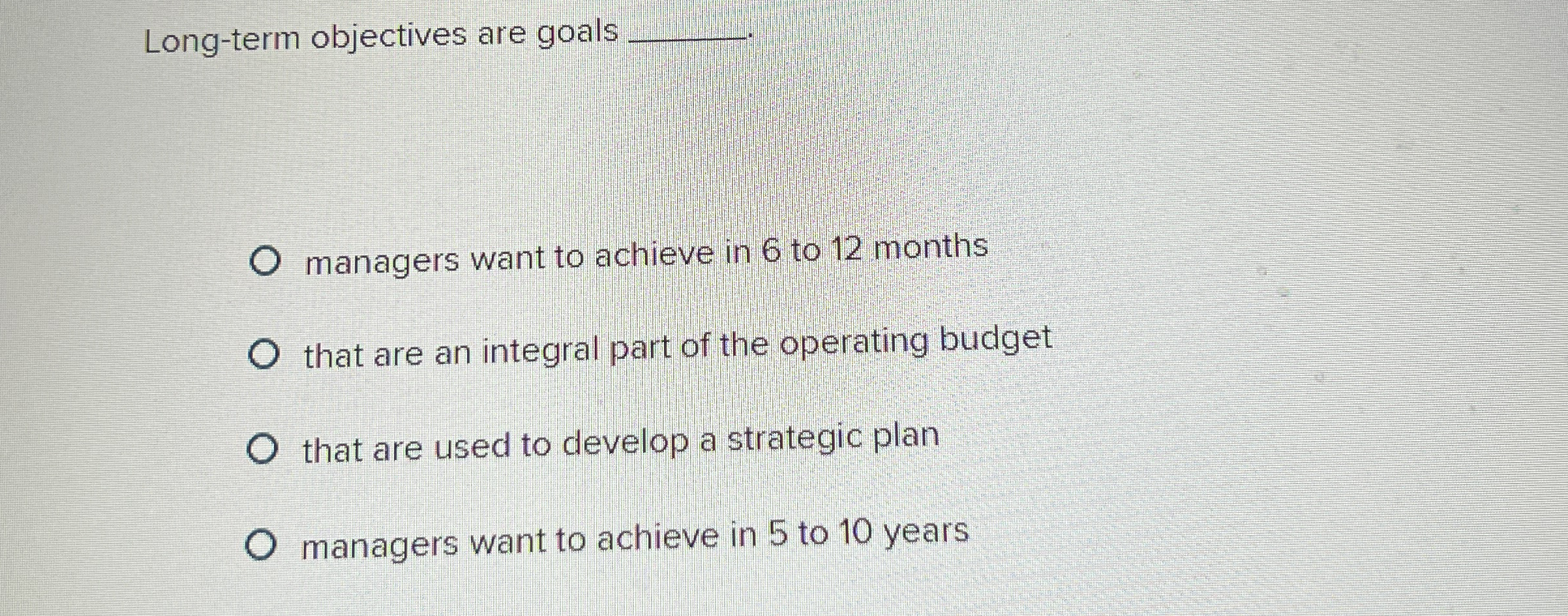 Long - term objectives are goals q , managers