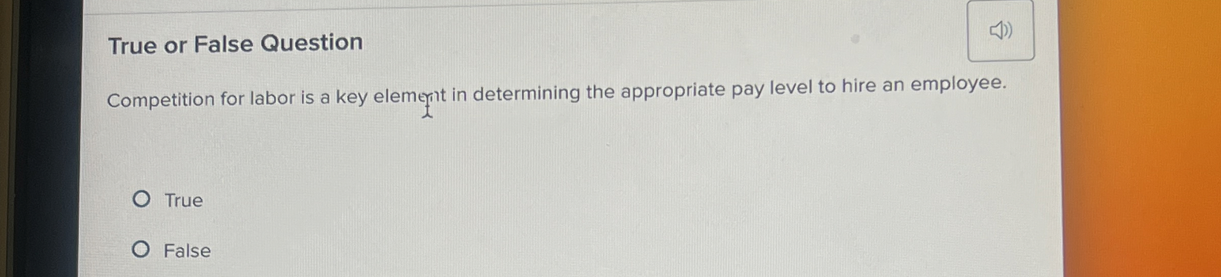 True or False Question Competition for labor is a