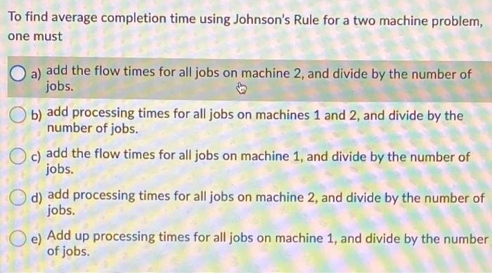 To find average completion time using Johnson's