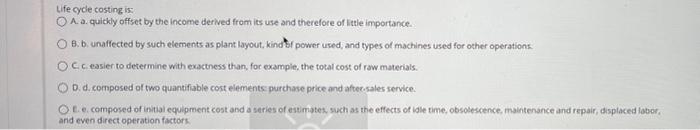 Life cyce costing is O A. a. quickly offset by