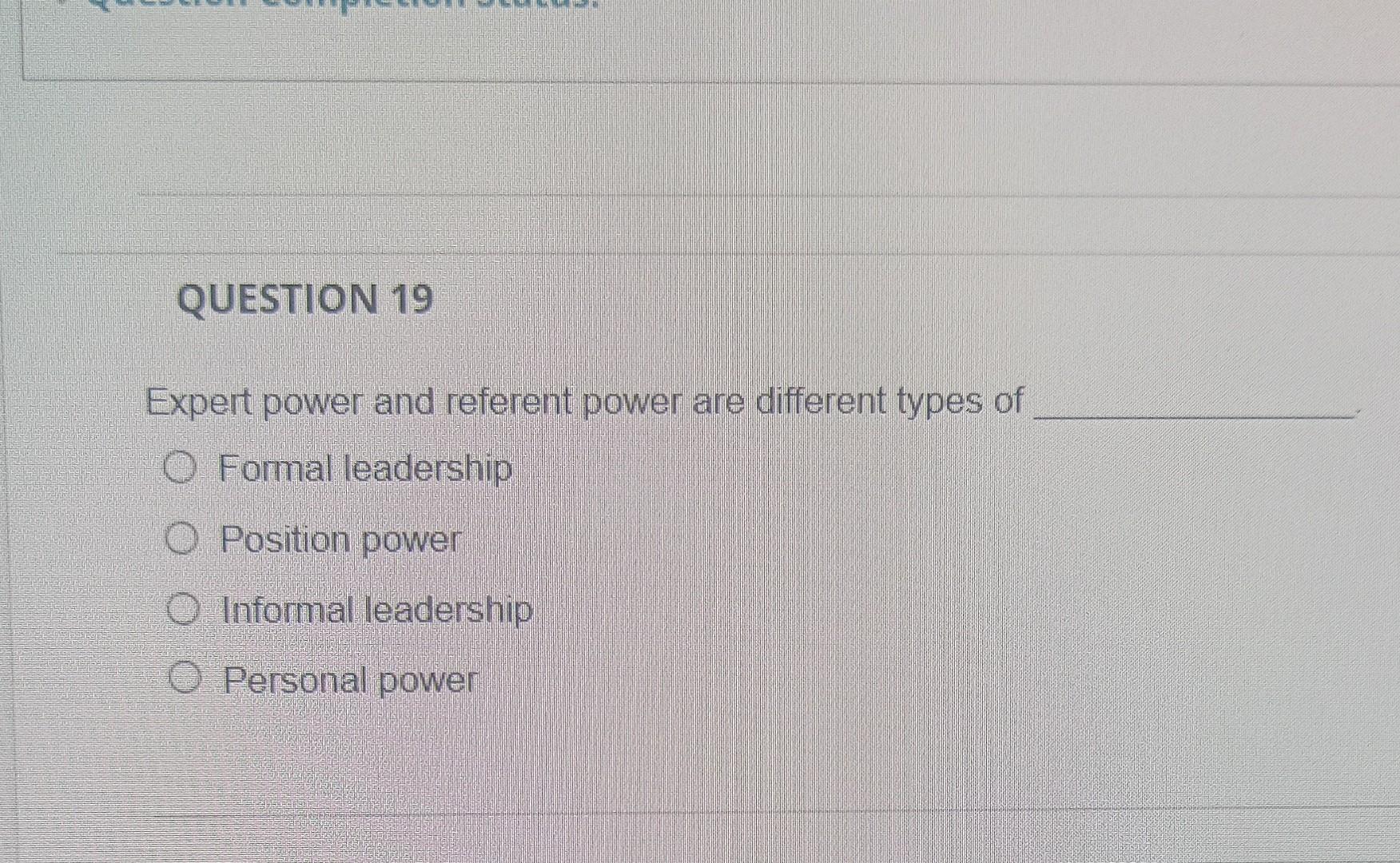 QUESTION 19 Expert power and referent power are