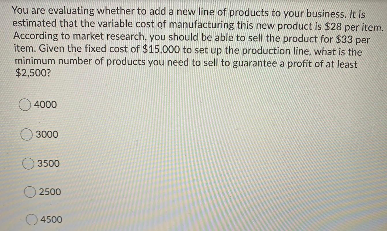 You are evaluating whether to add a new line of